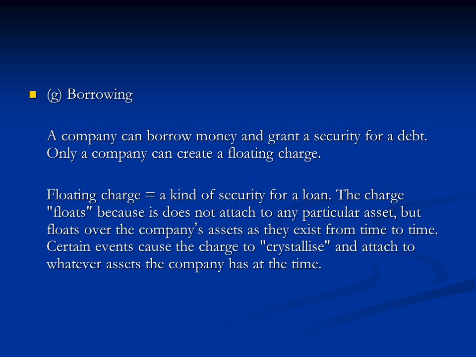 (g) Borrowing (g) Borrowing A company can borrow money and grant a security for a debt.
